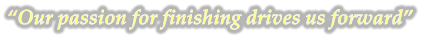 �Our passion for finishing drives us forward�